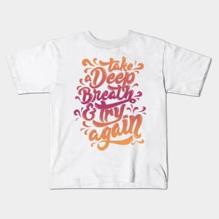 Take a Deep Breath and Try Again Kids T-Shirt